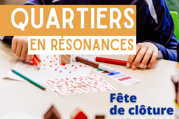 Fête de clôture Quartiers en Résonances