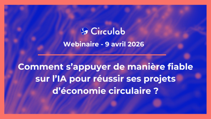 Webinaire : Réussir ses projets d'économie circulaire grâce à une IA fiable