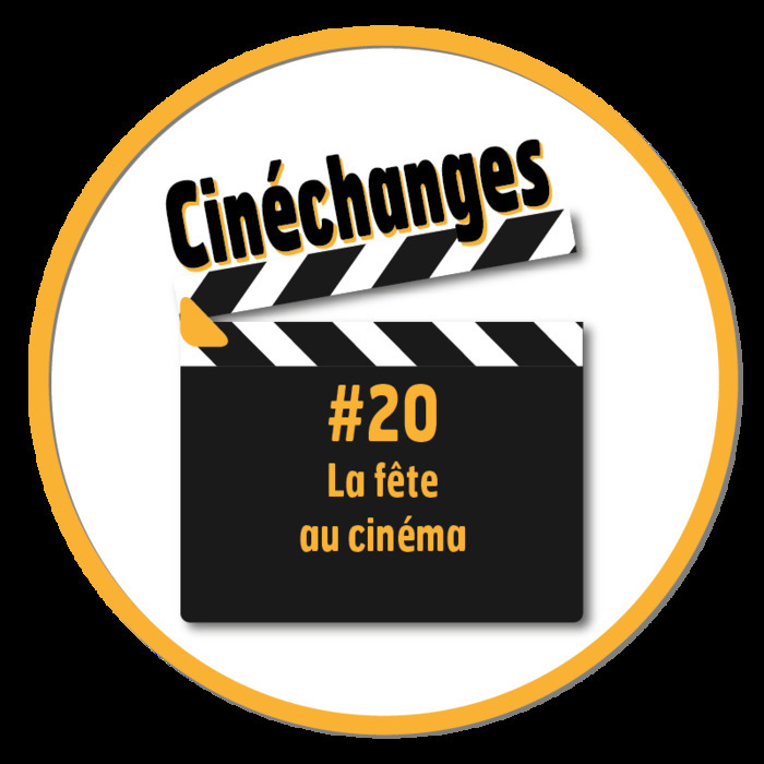 Cinéchanges #20 : La fête au cinéma