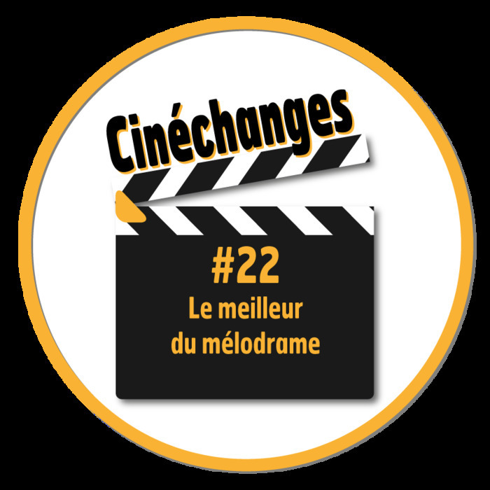 Cinéchanges #22 : Le meilleur du mélodrame