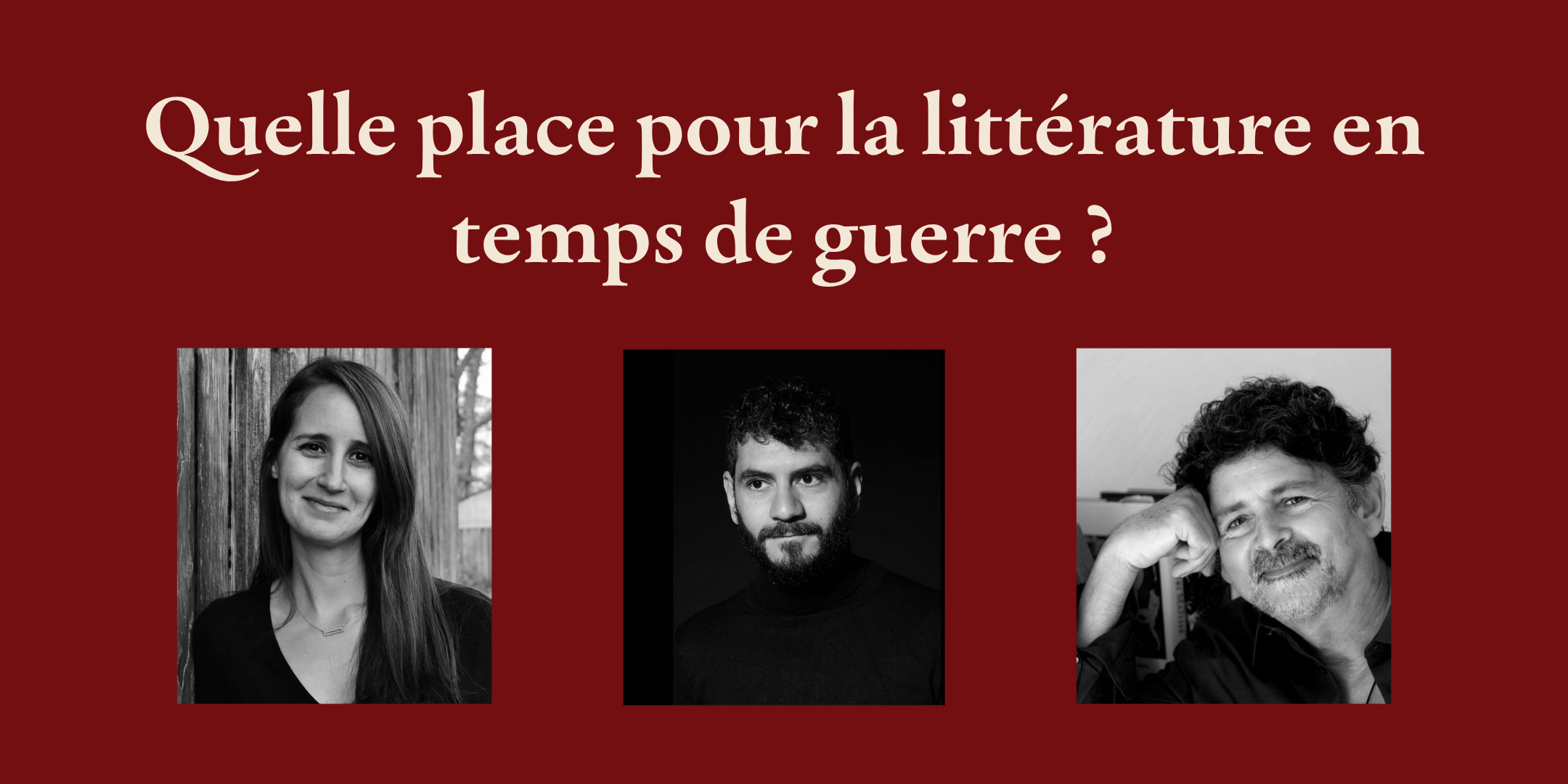 Table ronde : QUELLE PLACE POUR LA LITTÉRATURE EN TEMPS DE GUERRE ?