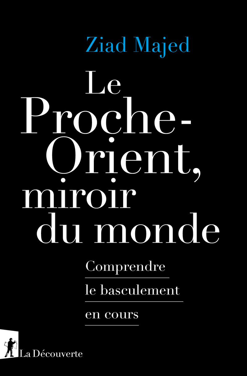 Rencontre avec Ziad MAJED - "LE PROCHE-ORIENT, MIROIR DU MONDE". Comprendre le basculement en cours"