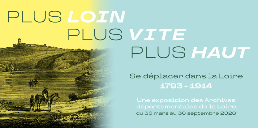 Exposition "Plus loin, plus vite, plus haut : se déplacer dans la Loire. 1793-1914."