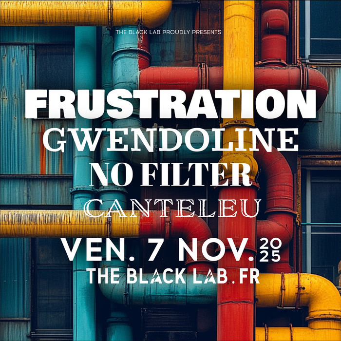 FRUSTRATION + GWENDOLINE + NO FILTER + CANTELEU @  THE BLACK LAB - WASQUEHAL