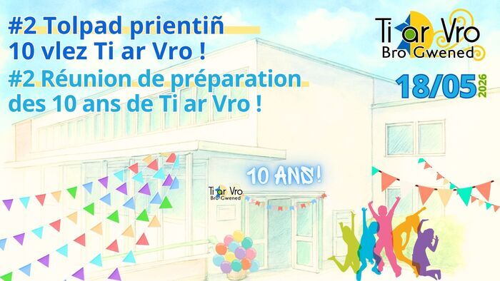 Venez préparer avec nous les 10 ans de Ti ar Vro Bro Gwened !