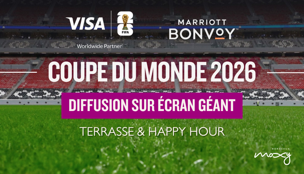 Du 11 juin au 13 juillet, vivez la Coupe du Monde au Moxy Bordeaux