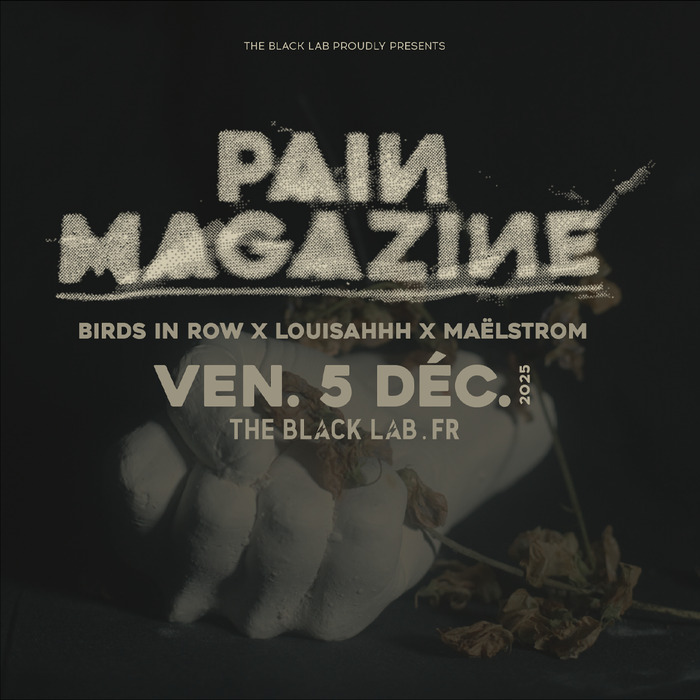 PAIN MAGASINE = BIRDS IN ROW + LOUISAHHH + MAËLSTROM @ THE BLACK LAB - WASQUEHAL