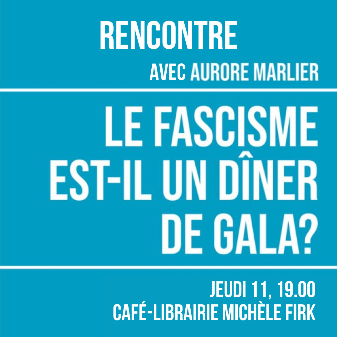Rencontre avec Aurore Marlier autour de son livre "Le Fascisme est-il un dîner de gala?"